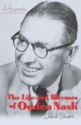 The Life and Rhymes of Ogden Nash by David Stuart