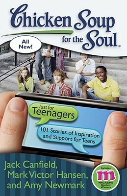 Chicken Soup for the Soul: Just for Teenagers: 101 Stories of Inspiration and Support for Teens by Amy Newmark, Mark Victor Hansen, Jack Canfield