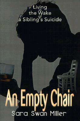 An Empty Chair: Living in the Wake of a Sibling's Suicide by Sara Swan Miller, Martin B. Miller