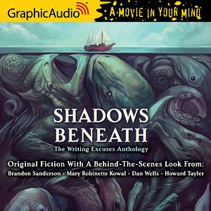 Shadows Beneath: The Writing Excuses Anthology by Brandon Sanderson