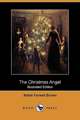 The Christmas Angel (Illustrated Edition) (Dodo Press) by Abbie Farwell Brown