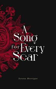 A Song for Every Scar: A Poetry Collection by Serena Morrigan
