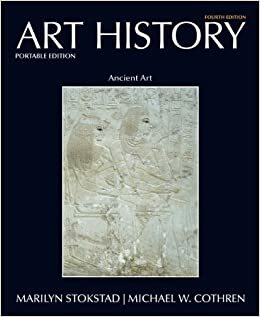 Art History Portable Book 1: Ancient Art (4th Edition) (Art History Portable Edition) by Marilyn Stokstad, Michael W. Cothren