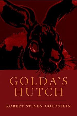 Golda's Hutch by Robert Steven Goldstein