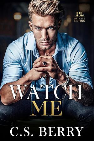 Watch Me by C.S. Berry