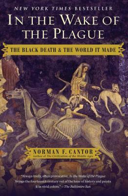 In the Wake of the Plague: The Black Death and the World It Made by Norman F. Cantor