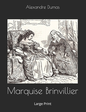 Marquise Brinvillier: Large Print by Alexandre Dumas