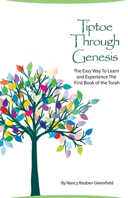 Tiptoe Through Genesis: The Easy Way To Learn and Experience The First Book of Torah by Nancy Reuben Greenfield