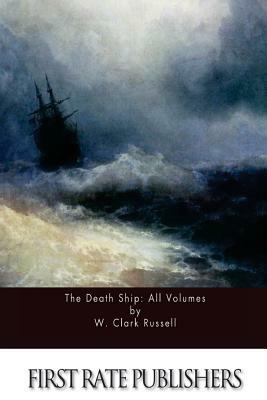 The Death Ship: All Volumes by W. Clark Russell