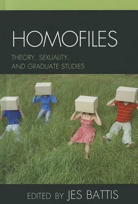 Homofiles: Theory, Sexuality, and Graduate Studies by Jes Battis