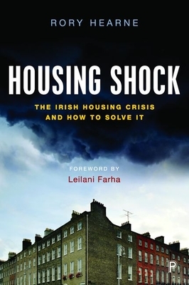 Housing Shock: The Irish Housing Crisis and How to Solve It by Rory Hearne