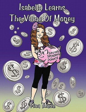 Isabella Learns the Value of Money by Tina Marie