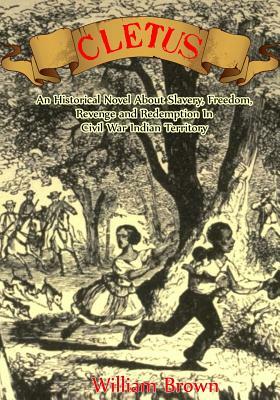 Cletus: An Historical Novel about Slavery, Freedom, Revenge and Redemption in Civil War Indian Territory by William Brown