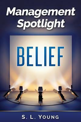 Management Spotlight: Belief by S.L. Young