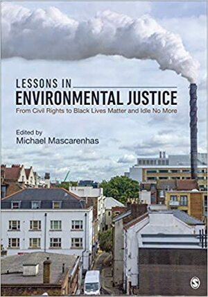 Lessons in Environmental Justice: From Civil Rights to Black Lives Matter and Idle No More by Michael Mascarenhas