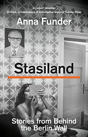 Stasiland: Stories from Behind the Berlin Wall by Anna Funder