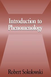 Introduction to Phenomenology by Robert Sokolowski