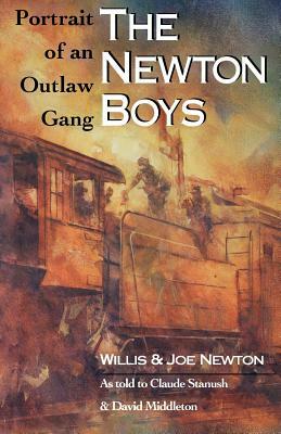 The Newton Boys: Portrait of an Outlaw Gang by Willis Newton, Joe Newton