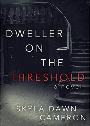Dweller on the Threshold by Skyla Dawn Cameron, Skyla Dawn Cameron
