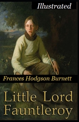 Little Lord Fauntleroy Illustrated by Frances Hodgson Burnett