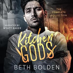 Kitchen Gods: The Complete Series by Beth Bolden