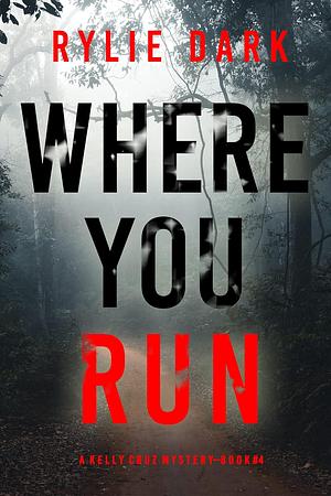 Where You Run by Rylie Dark