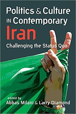 Politics and Culture in Contemporary Iran: Challenging the Status Quo by Larry Diamond, Abbas Milani