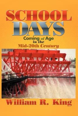 School Days: Coming of Age in the Mid-20th Century by William R. King