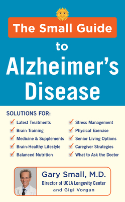 The Small Guide to Alzheimer's Disease by Gigi Vorgan, Gary Small