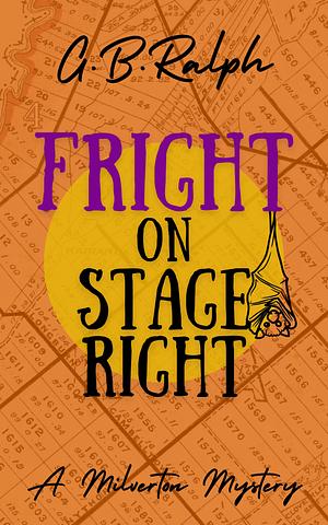 Fright on Stage Right by G.B. Ralph