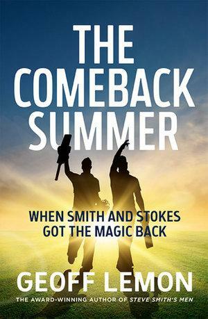The Comeback Summer: How Smith And Stokes Got The Magic Back by Geoff Lemon