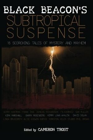 Black Beacon's Subtropical Suspense by David Dolan, Linda Brucesmith, Greg Chapman, Gerry Huntman, Cameron Trost, Duncan Richardson, Kerry Lown Whalen, Phil Brown, Alice Godwin, Kirk Marshall, Helen Stubbs, Sam Muller, F.N. Karmatz, Barry Rosenberg, Frank Ince, Sophie Yorkston