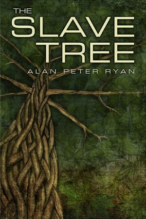 The Slave Tree by Alan Peter Ryan