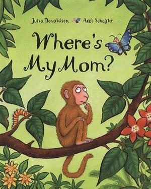 Where's My Mom? by Julia Donaldson