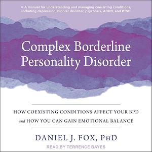 Complex Borderline Personality Disorder: How Coexisting Conditions Affect Your BPD and How You Can Gain Emotional Balance by Daniel J. Fox