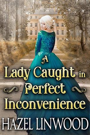 A Lady Caught in Perfect Inconvenience by Hazel Linwood