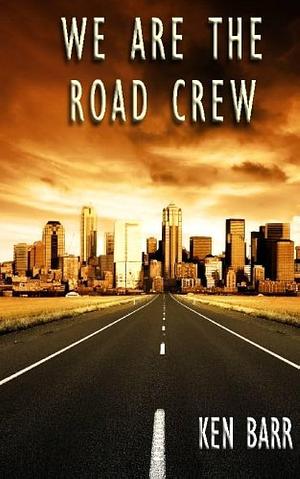 We Are the Road Crew, Vol. 1 by Ken Barr, Ken Barr