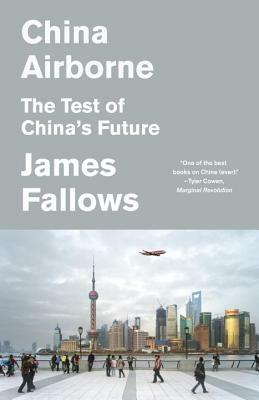 China Airborne: The Test of China's Future by James Fallows