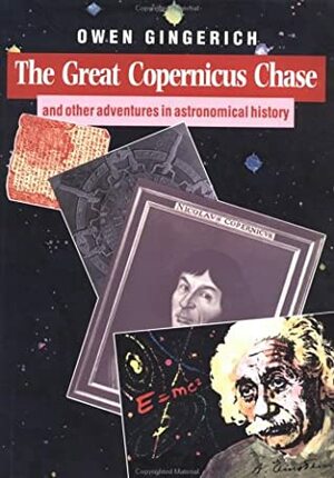 The Great Copernicus Chase And Other Adventures In Astronomical History by Owen Gingerich