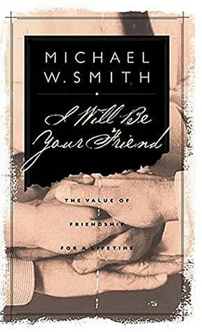 I Will Be Your Friend by Michael W. Smith, Debbie Smith