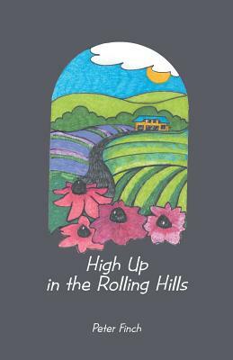 High Up in the Rolling Hills: A Living on the Land by Peter Finch