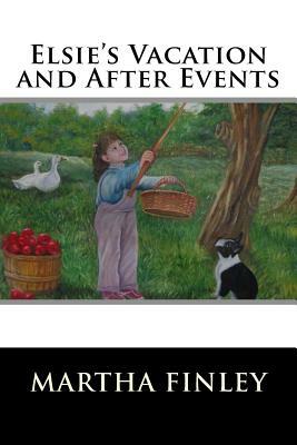 Elsie's Vacation and After Events by Martha Finley