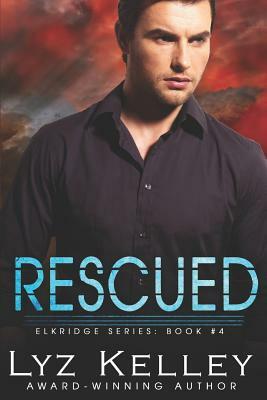 Rescued: Will he risk his life to save hers? by Lyz Kelley