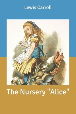 The Nursery "Alice" by Lewis Carroll