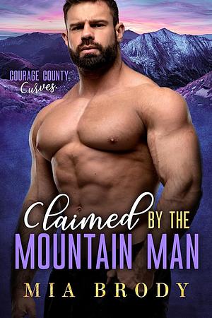 Claimed by the Mountain Man  by Mia Brody