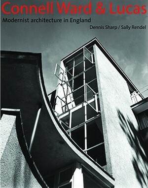 Connell Ward and Lucas: Modern Movement Architects in England 1929-1939 by Sally Rendel, Dennis Sharp