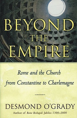Beyond the Empire: The Church in Rome from Constantine by Desmond O'Grady