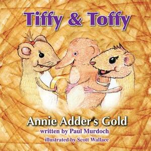 Tiffy and Toffy - Annie Adder's Gold by Paul Murdoch