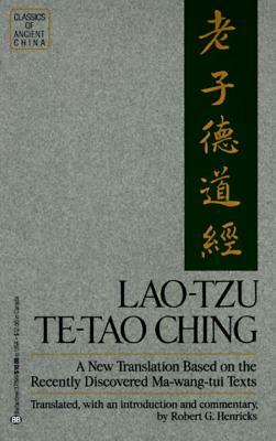 Lao-Tzu: Te-Tao Ching: A New Translation Based on the Recently Discovered Ma-Wang Tui Texts by Robert G. Henricks