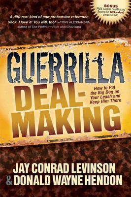 Guerrilla Deal-Making: How to Put the Big Dog on Your Leash and Keep Him There by Donald W. Hendon, Jay Conrad Levinson